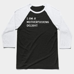 I Am A Motherfucking Delight Baseball T-Shirt